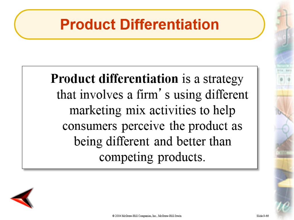 Slide 9-66 Product differentiation is a strategy that involves a firm’s using different marketing